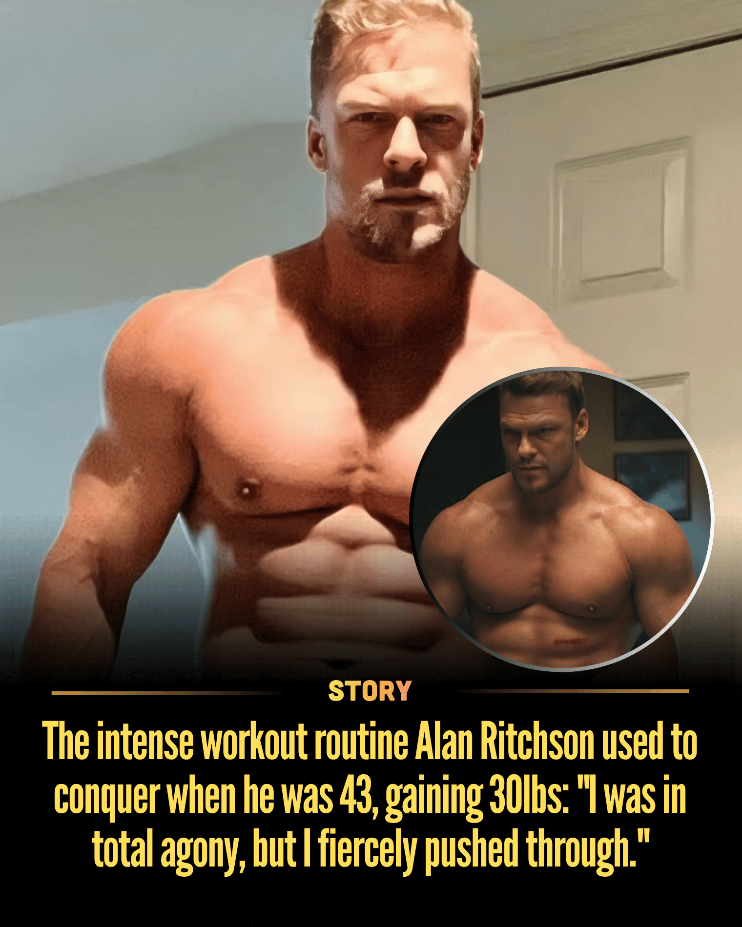 The intense workout routine Alan Ritchson used to conquer when he was 43, gaining 30lbs: “I was in total agony, but I fiercely pushed through.”
