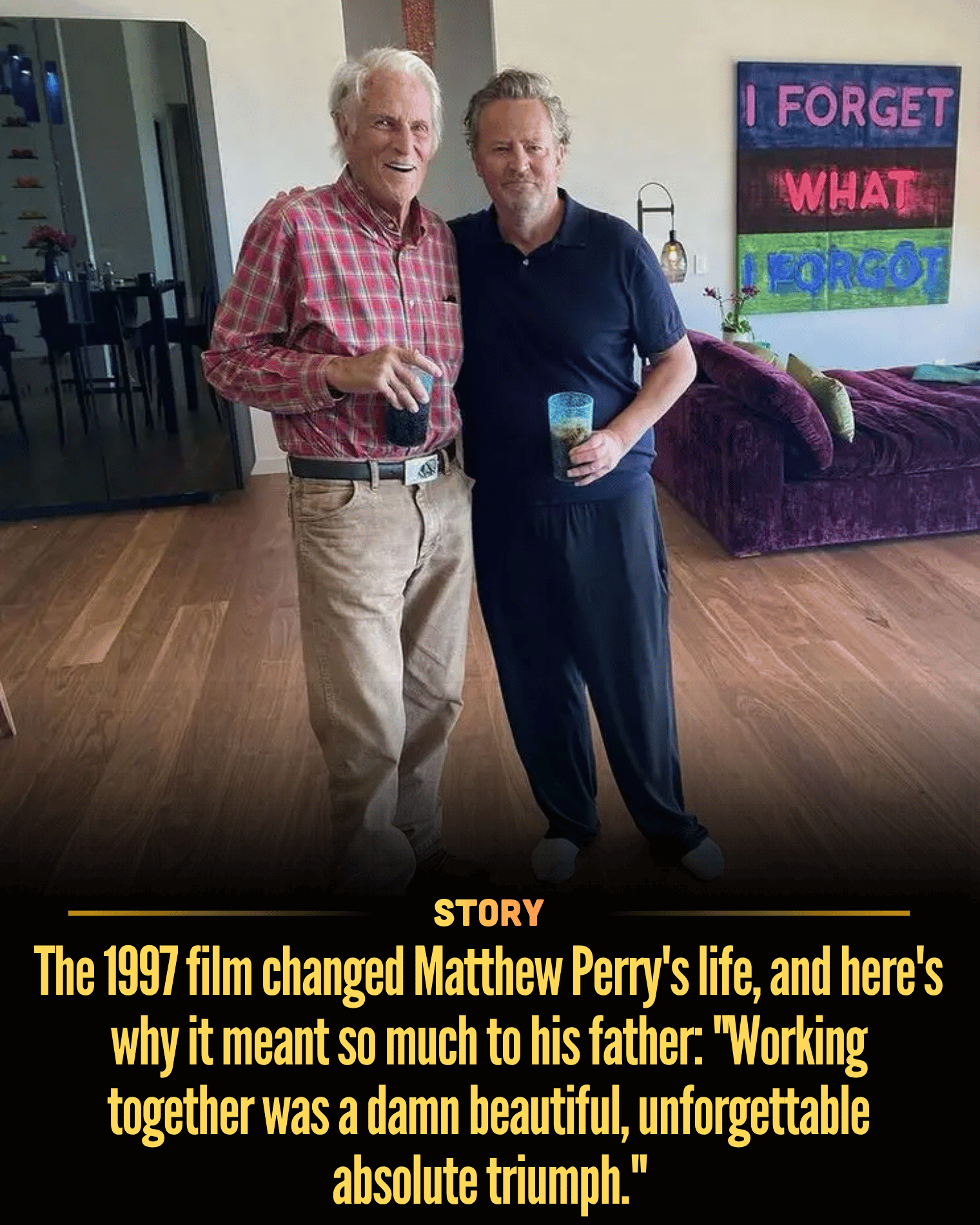The 1997 film changed Matthew Perry’s life, and here’s why it meant so much to his father: “Working together was a damn beautiful, unforgettable absolute triumph.”