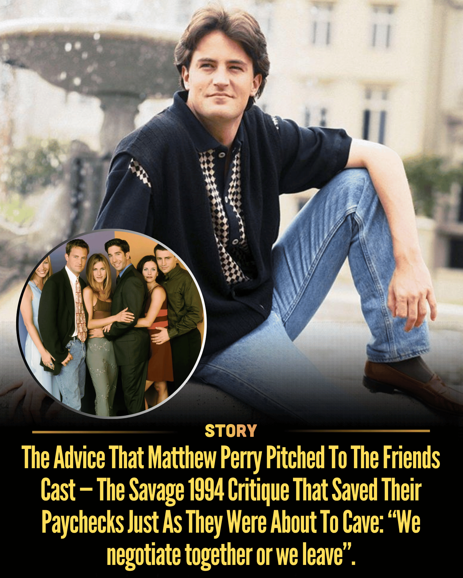 The Advice That Matthew Perry Pitched To The Friends Cast — The Savage 1994 Critique That Saved Their Paychecks Just As They Were About To Cave: “We negotiate together or we leave”.