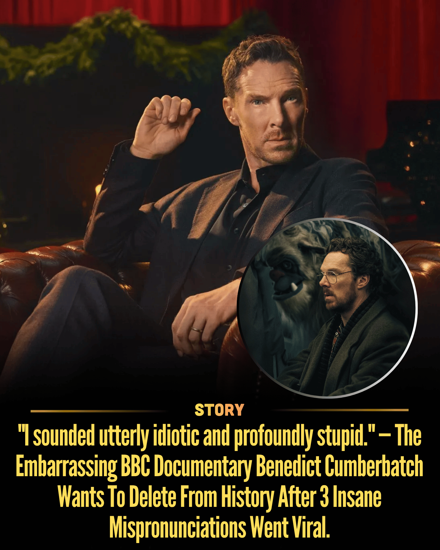 “I sounded utterly idiotic and profoundly stupid.” — The Embarrassing BBC Documentary Benedict Cumberbatch Wants To Delete From History After 3 Insane Mispronunciations Went Viral.