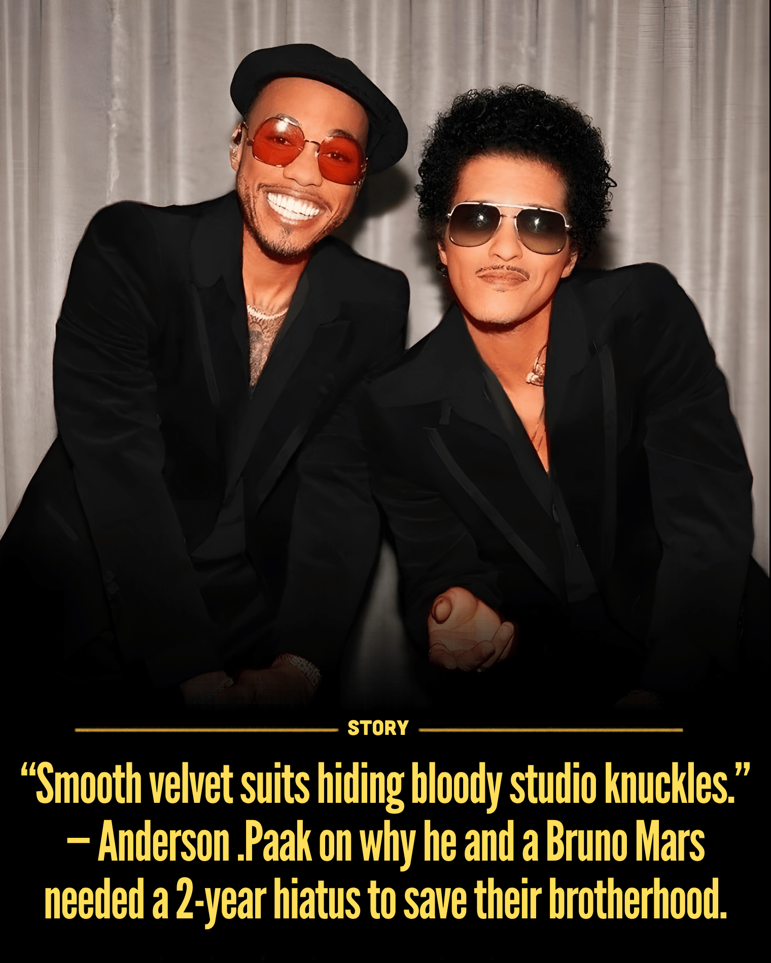 “Smooth velvet suits hiding bloody studio knuckles.” — Anderson .Paak on why he and a Bruno Mars needed a 2-year hiatus to save their brotherhood.