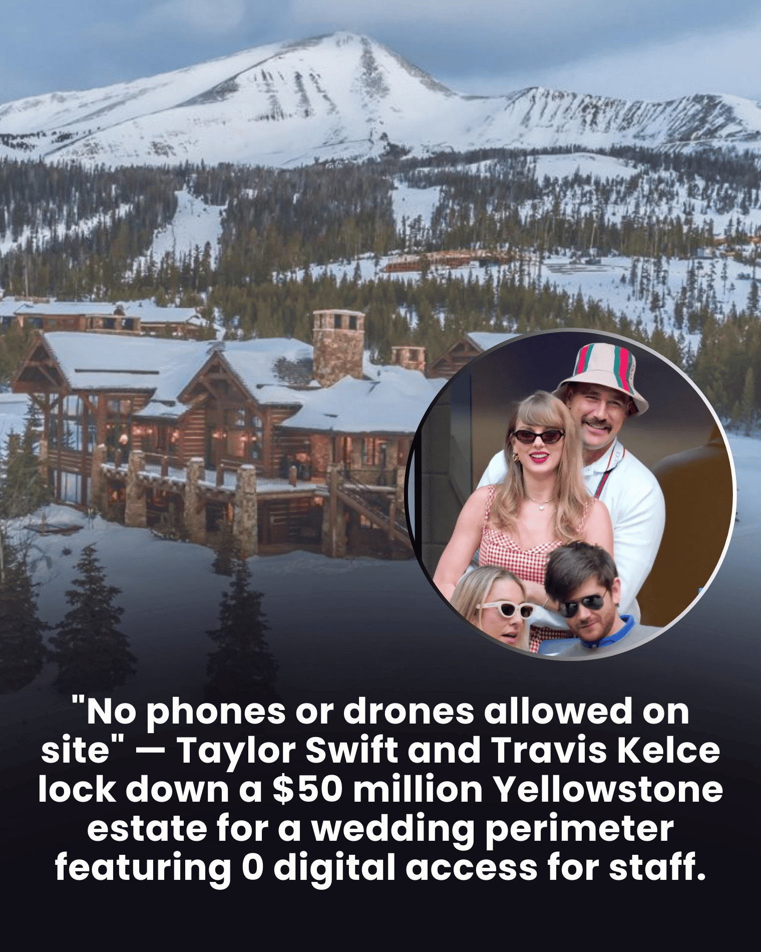 “No phones or drones allowed on site” — Taylor Swift and Travis Kelce lock down a $50 million Yellowstone estate for a wedding perimeter featuring 0 digital access for staff.