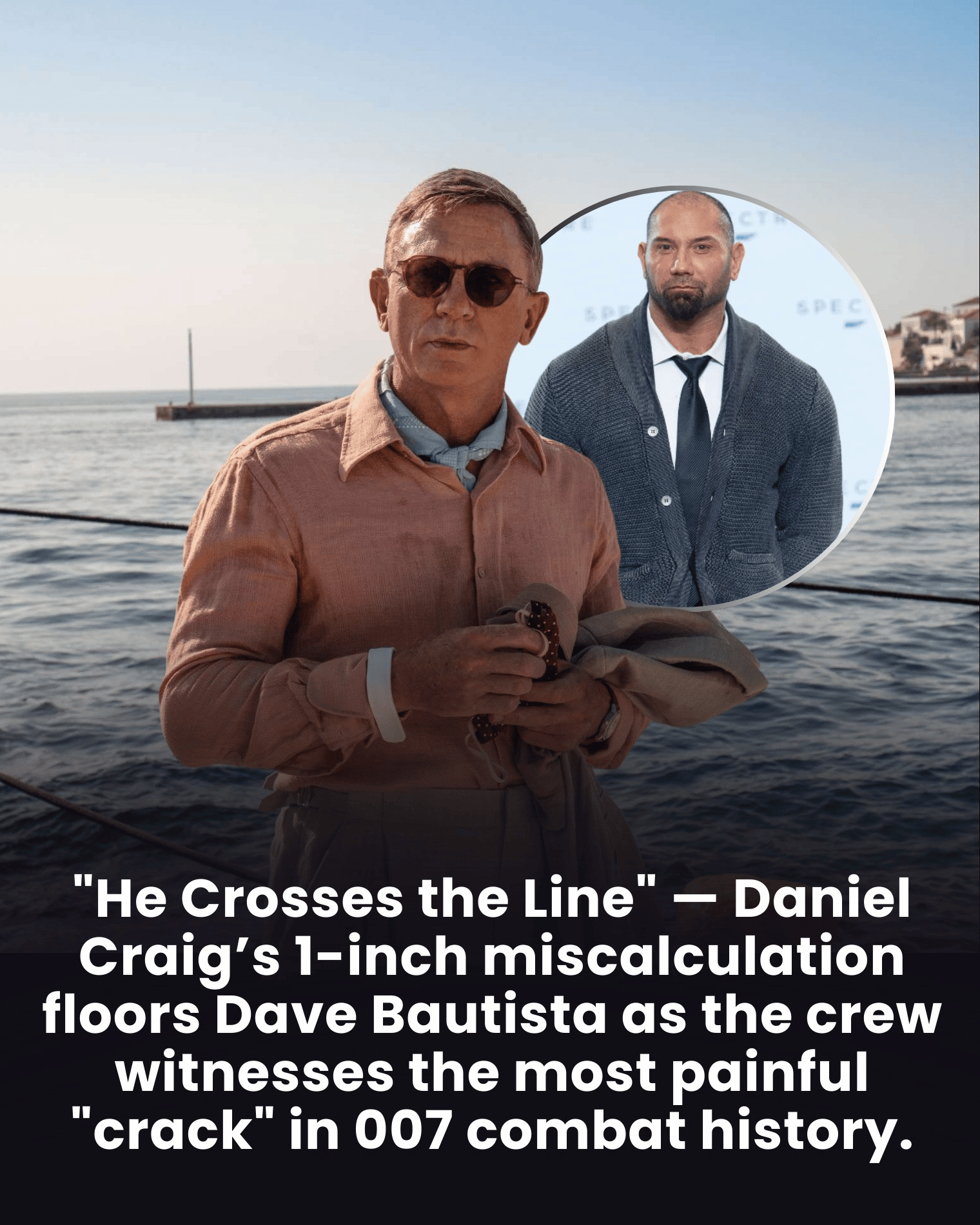 “He Crosses the Line” — Daniel Craig’s 1-inch miscalculation floors Dave Bautista as the crew witnesses the most painful “crack” in 007 combat history.