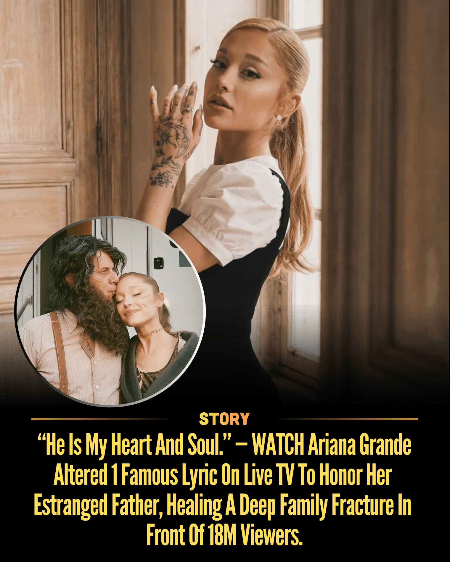 “He Is My Heart And Soul.” — WATCH Ariana Grande Altered 1 Famous Lyric On Live TV To Honor Her Estranged Father, Healing A Deep Family Fracture In Front Of 18M Viewers.