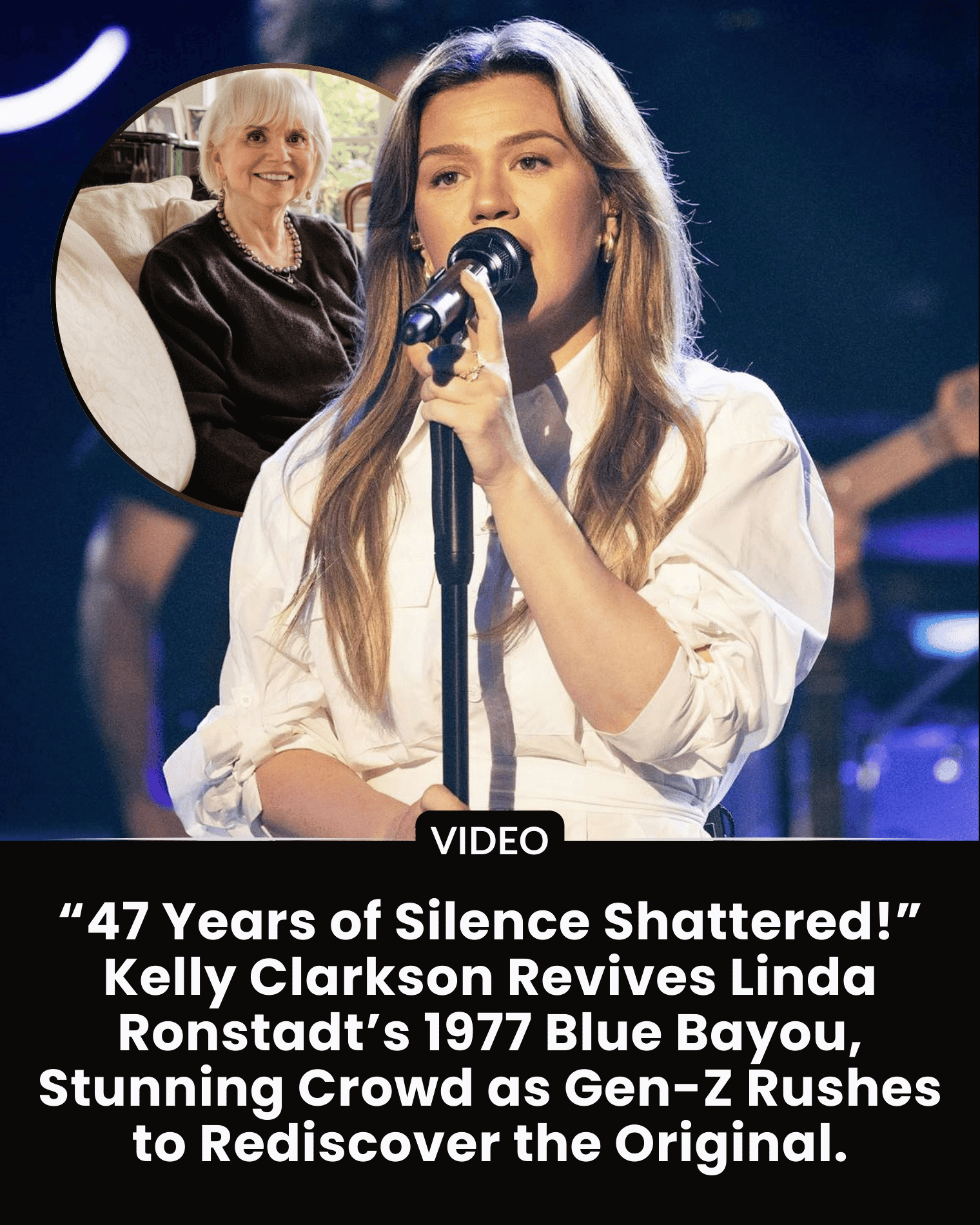 “47 Years of Silence Shattered!” Kelly Clarkson Revives Linda Ronstadt’s 1977 Blue Bayou, Stunning Crowd as Gen-Z Rushes to Rediscover the Original.