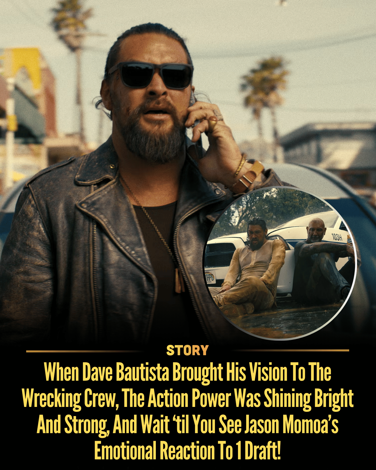 When Dave Bautista Brought His Vision To The Wrecking Crew, The Action Power Was Shining Bright And Strong, And Wait ‘til You See Jason Momoa’s Emotional Reaction To 1 Draft!