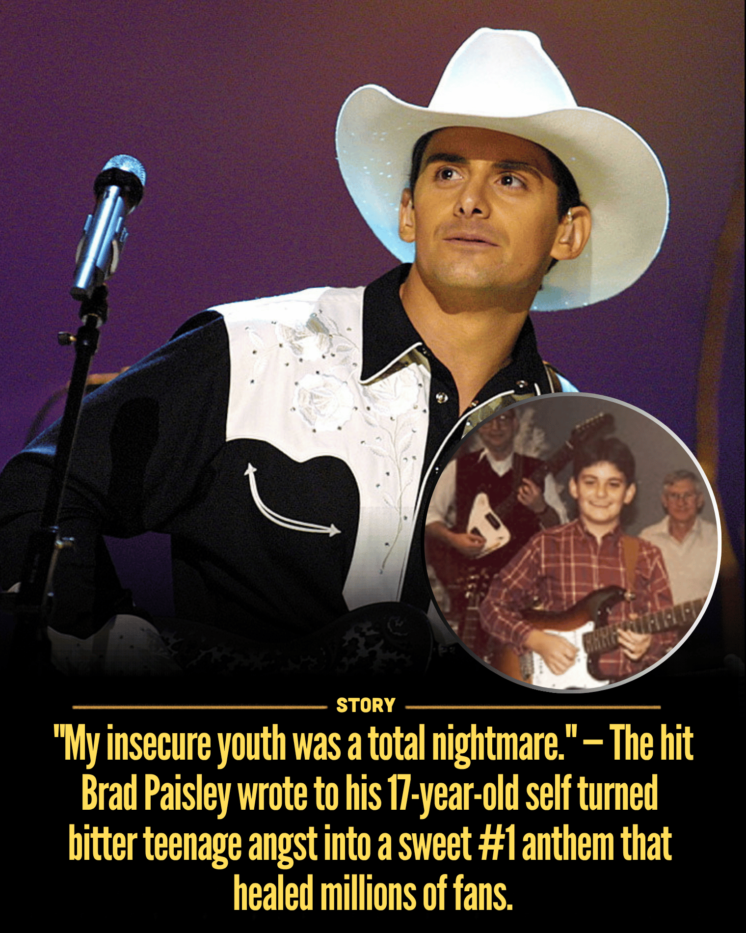 “My insecure youth was a total nightmare.” — The hit Brad Paisley wrote to his 17-year-old self turned bitter teenage angst into a sweet #1 anthem that healed millions of fans.