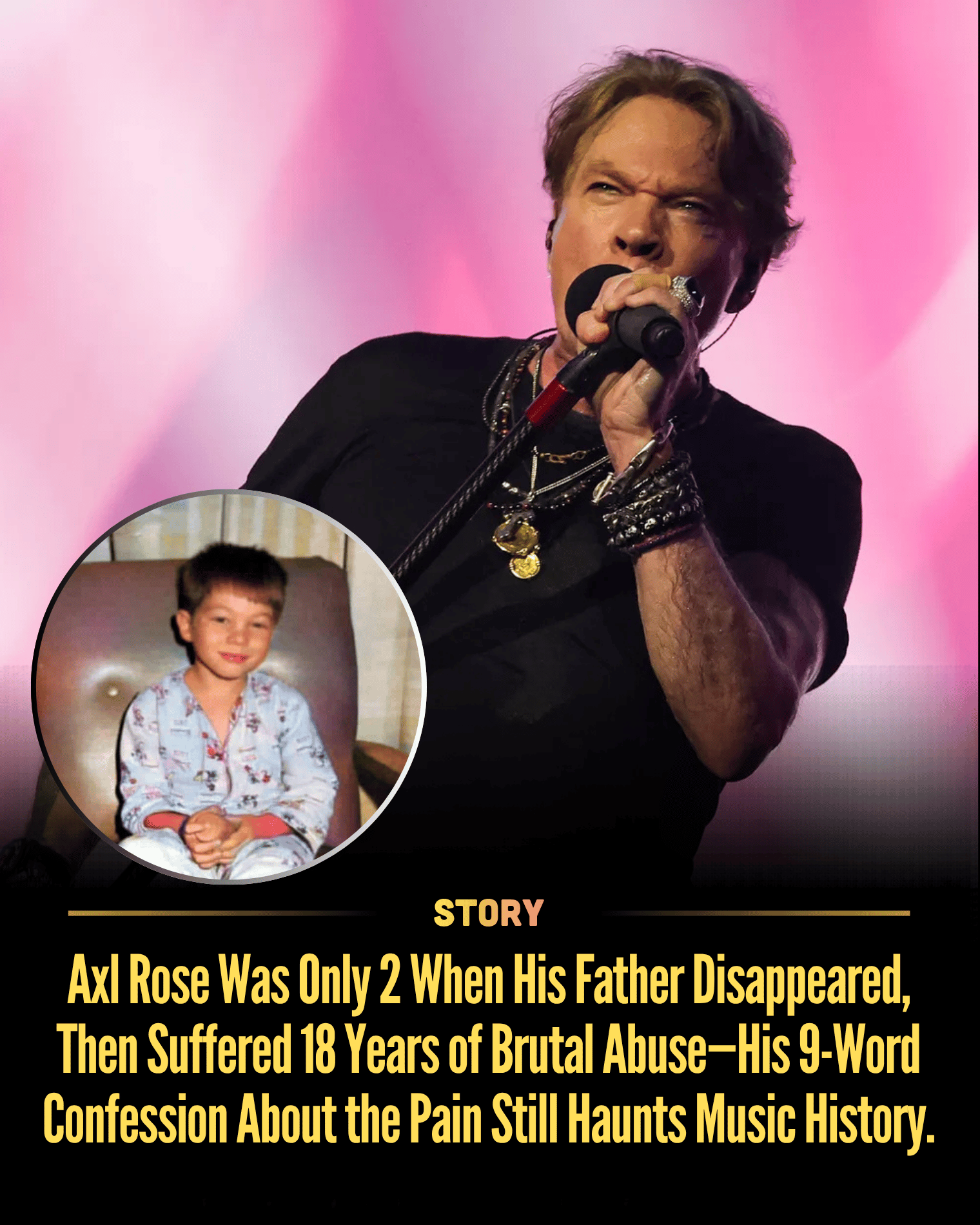 Axl Rose Was Only 2 When His Father Disappeared, Then Suffered 18 Years of Brutal Abuse—His 9-Word Confession About the Pain Still Haunts Music History.