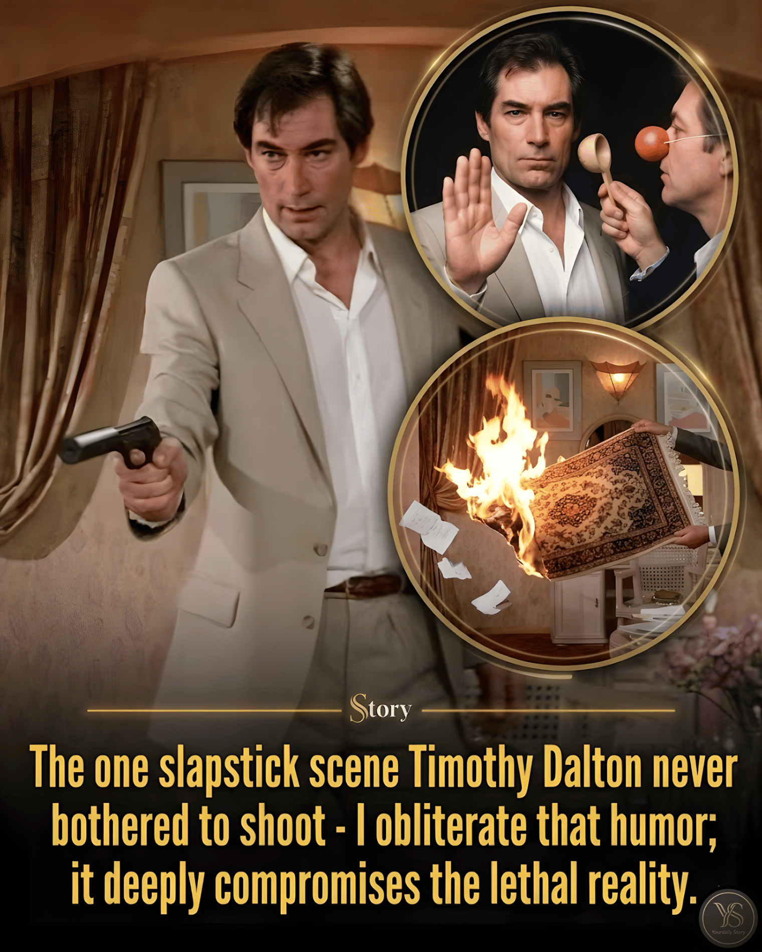 The one slapstick scene Timothy Dalton never bothered to shoot — “I obliterate that humor; it deeply compromises the lethal reality.”