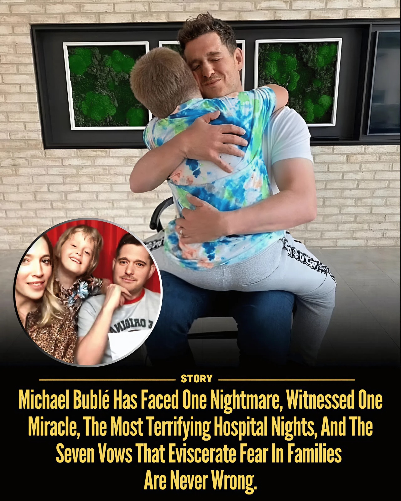 Michael Bublé Has Faced One Nightmare, Witnessed One Miracle, The Most Terrifying Hospital Nights, And The Seven Vows That Eviscerate Fear In Families Are Never Wrong.