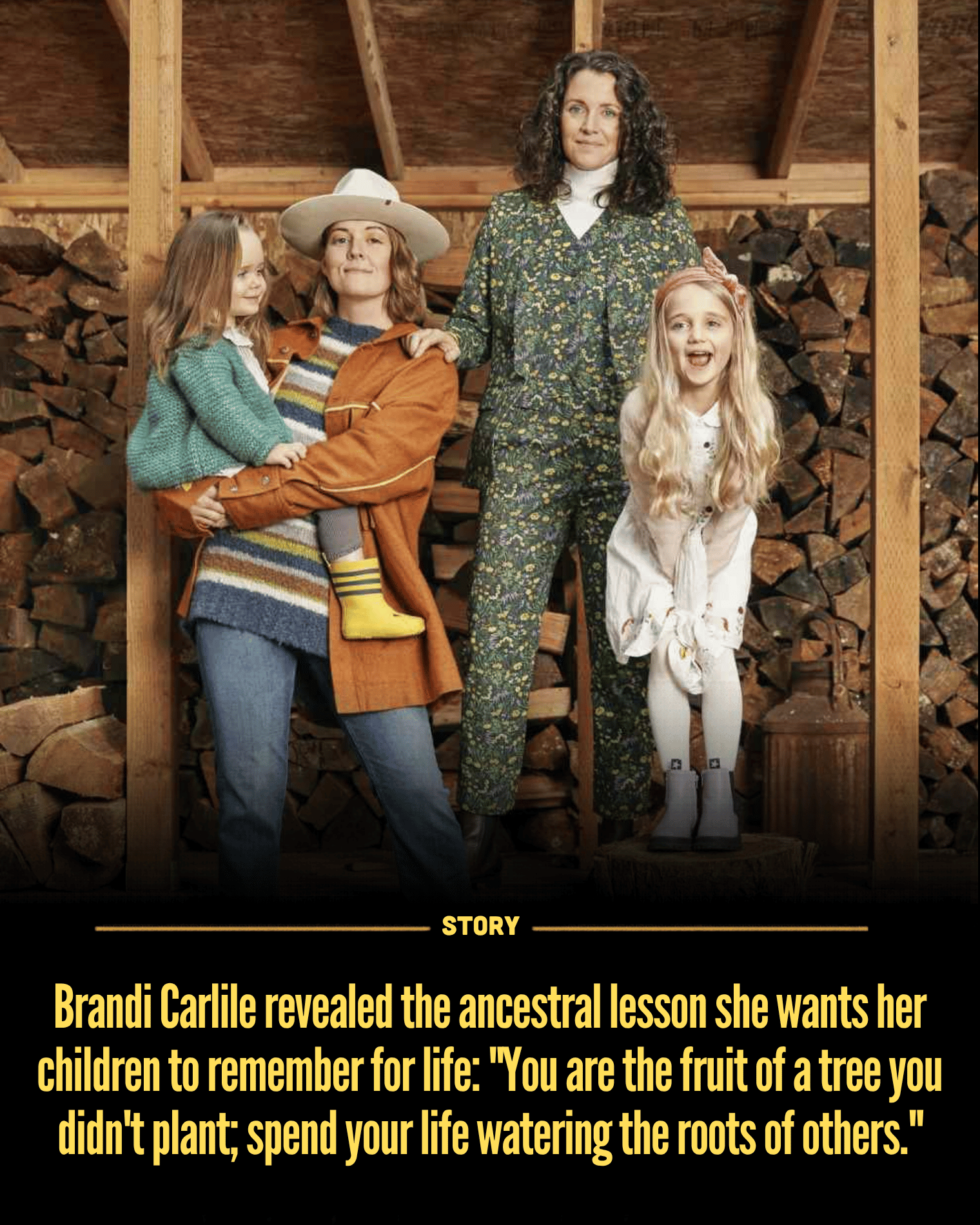 Brandi Carlile revealed the ancestral lesson she wants her children to remember for life: “You are the fruit of a tree you didn’t plant; spend your life watering the roots of others.”