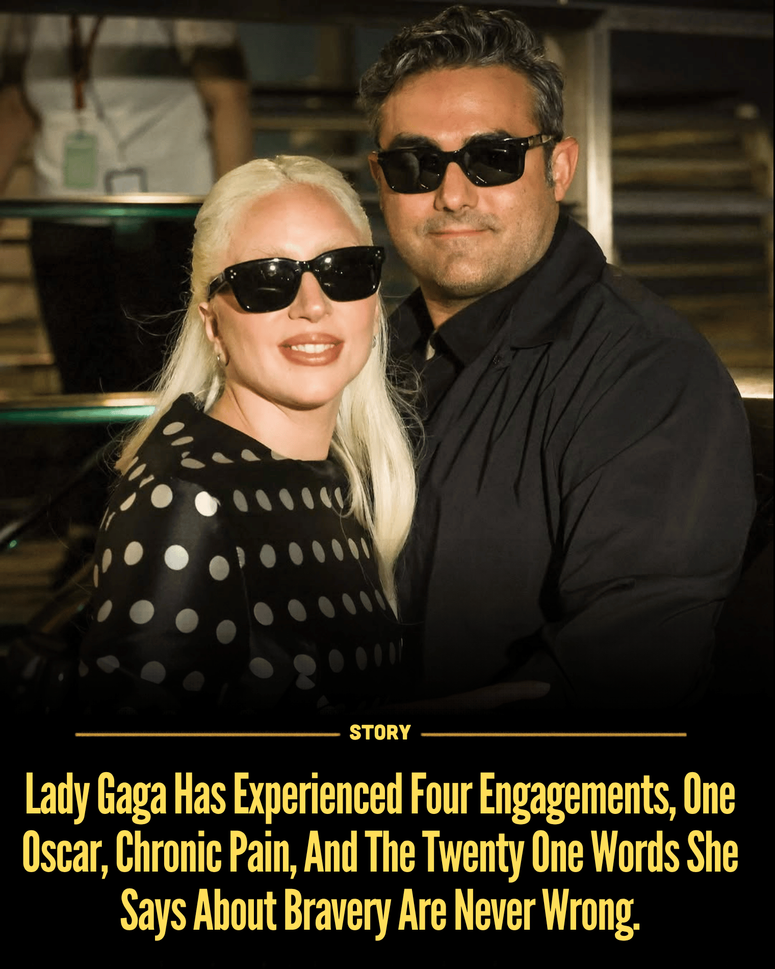 Lady Gaga Has Experienced Four Engagements, One Oscar, Chronic Pain, And The Twenty One Words She Says About Bravery Are Never Wrong.