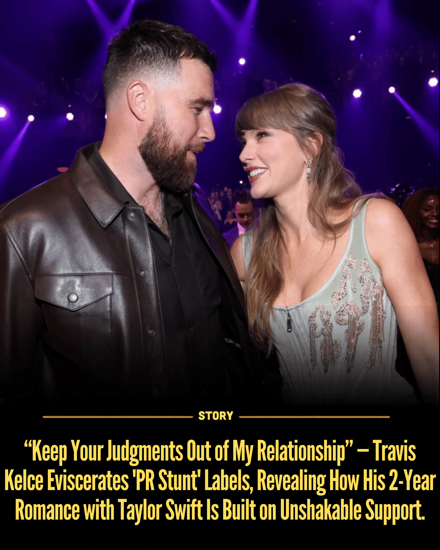 “Keep Your Judgments Out of My Relationship” — Travis Kelce Eviscerates ‘PR Stunt’ Labels, Revealing How His 2-Year Romance with Taylor Swift Is Built on Unshakable Support.