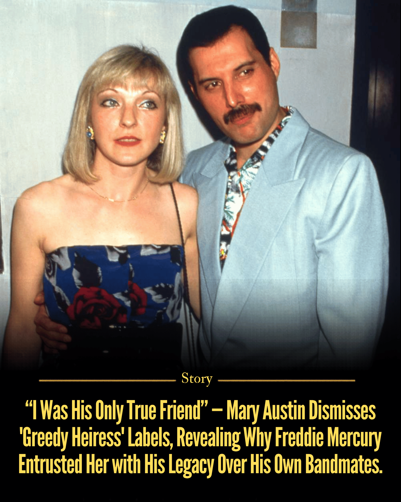 “I Was His Only True Friend” — Mary Austin Dismisses ‘Greedy Heiress’ Labels, Revealing Why Freddie Mercury Entrusted Her with His Legacy Over His Own Bandmates.