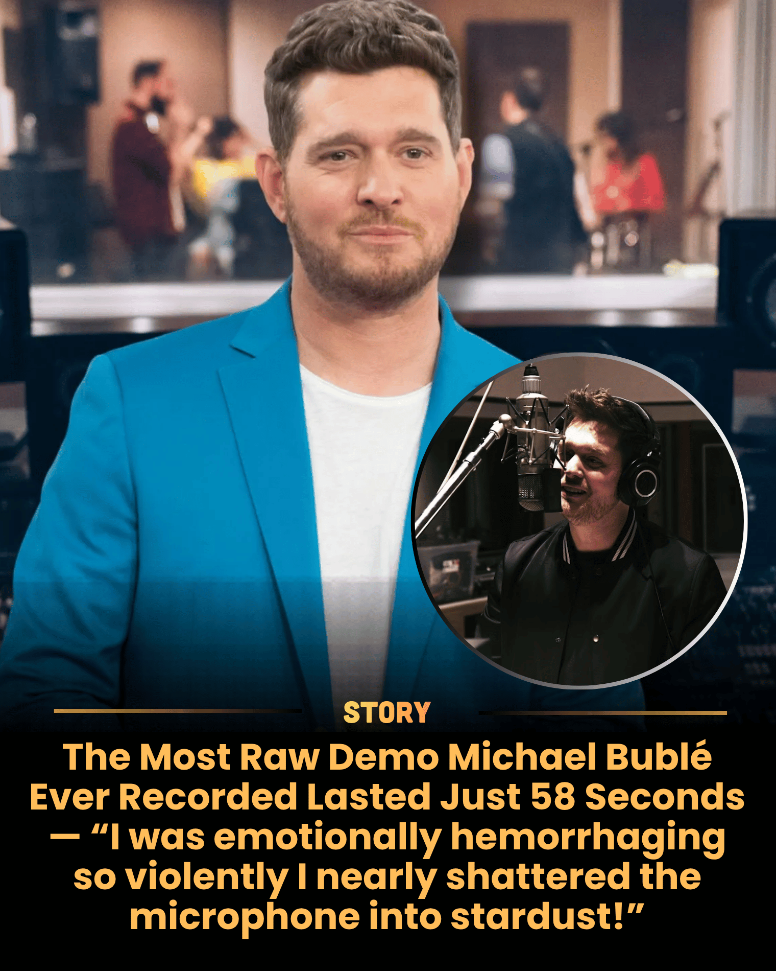 The Most Raw Demo Michael Bublé Ever Recorded Lasted Just 58 Seconds — “I was emotionally hemorrhaging so violently I nearly shattered the microphone into stardust!”