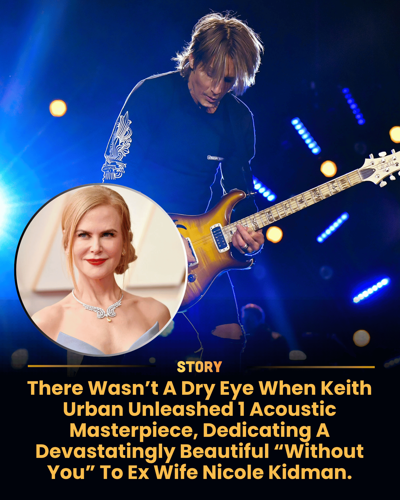 There Wasn’t A Dry Eye When Keith Urban Unleashed 1 Acoustic Masterpiece, Dedicating A Devastatingly Beautiful “Without You” To Ex Wife Nicole Kidman.
