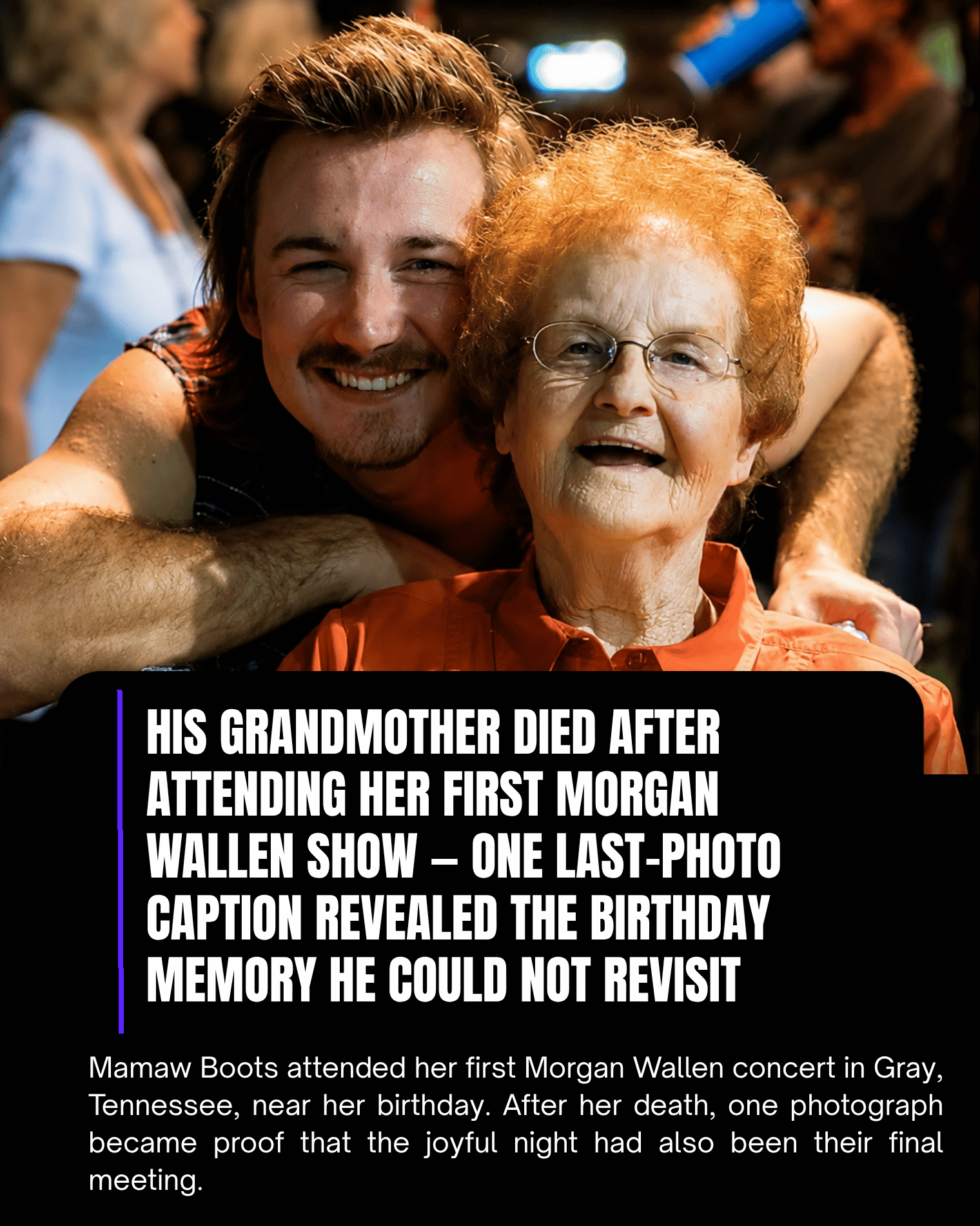 His Grandmother Died After Attending Her First Morgan Wallen Show — One Last-Photo Caption Revealed the Birthday Memory He Could Not Revisit.