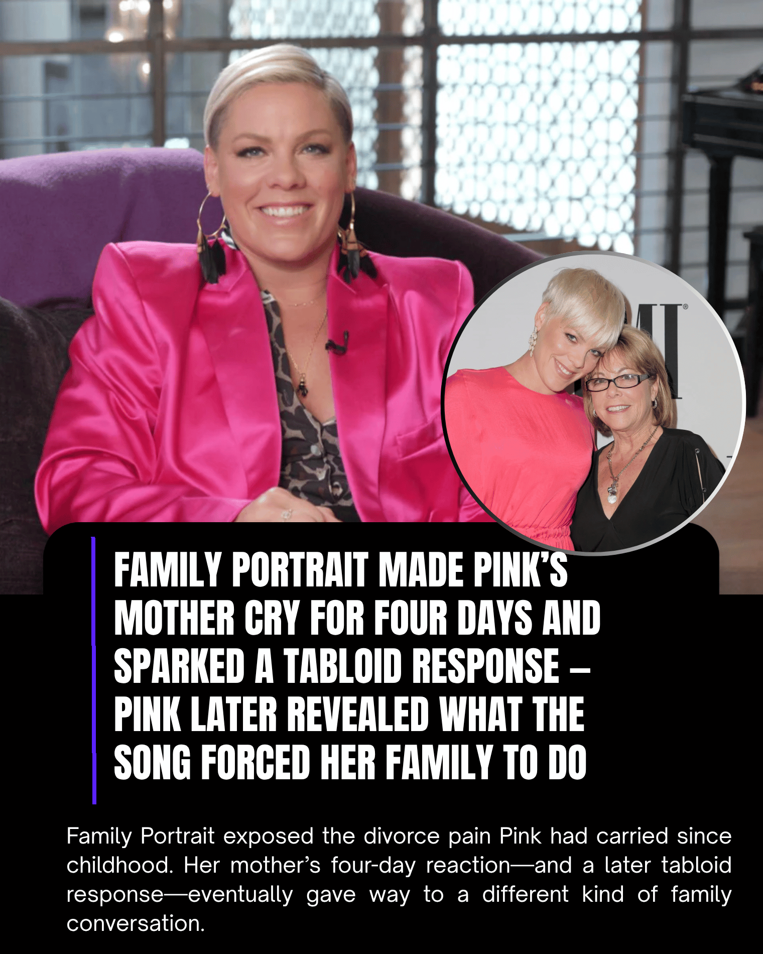 Family Portrait Made Pink’s Mother Cry for Four Days and Sparked a Tabloid Response — Pink Later Revealed What the Song Forced Her Family to Do