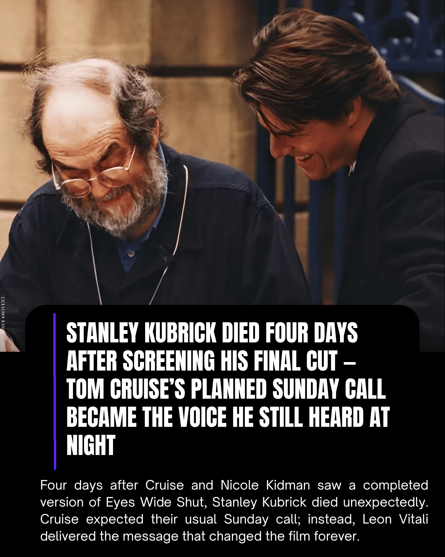 Stanley Kubrick Died Four Days After Screening His Final Cut — Tom Cruise’s Planned Sunday Call Became the Voice He Still Heard at Night.
